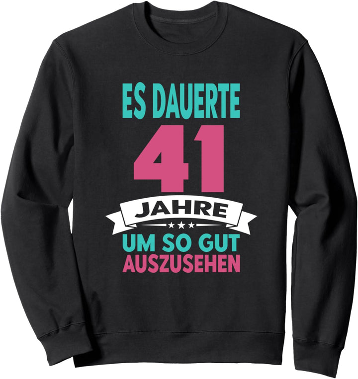 41 Jahre Geburtstag Frau Mama Oma Lustiges Geburtstagsoutfit Sweatshirt