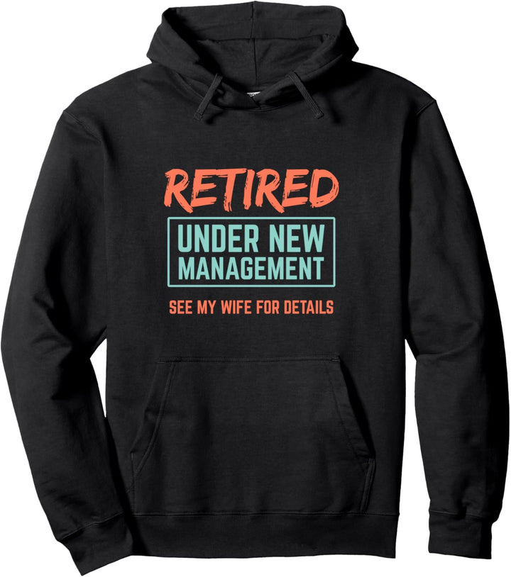 Retired Gifts Funny Wife New Management Retirement Gift Pullover Hoodie