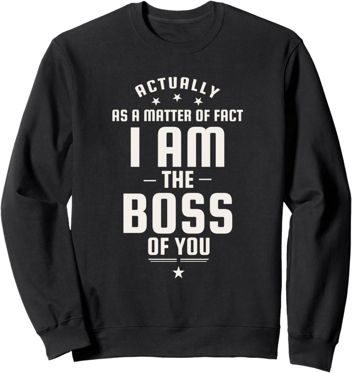 Lustig eigentlich bin ich der Chef von dir Sweatshirt