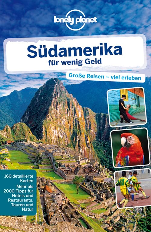 Lonely Planet Reiseführer Südamerika für wenig Geld: Grosse Reise - viel erleben. Mehr als 2000 Tipp