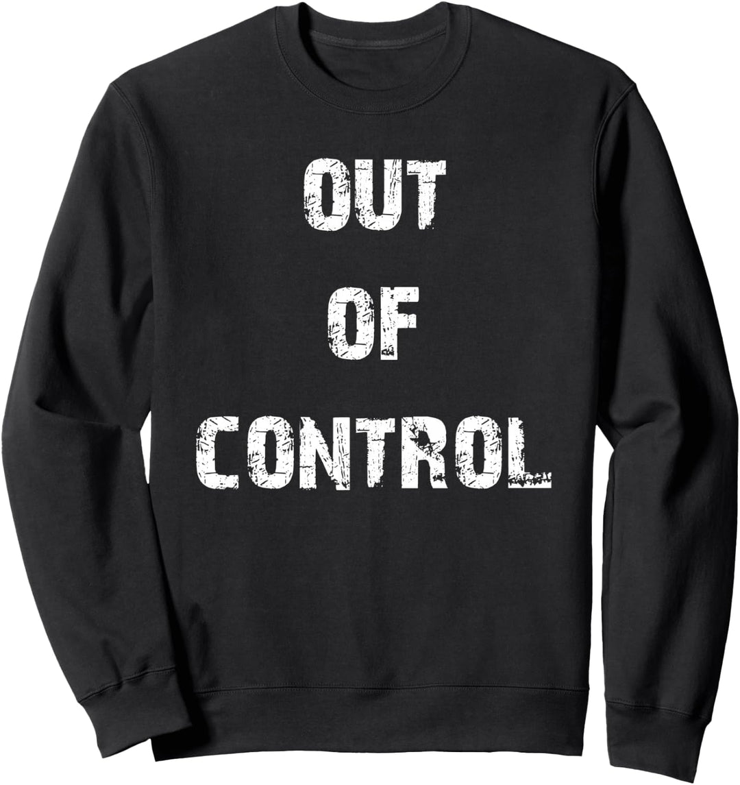 Out of Control Sweatshirt