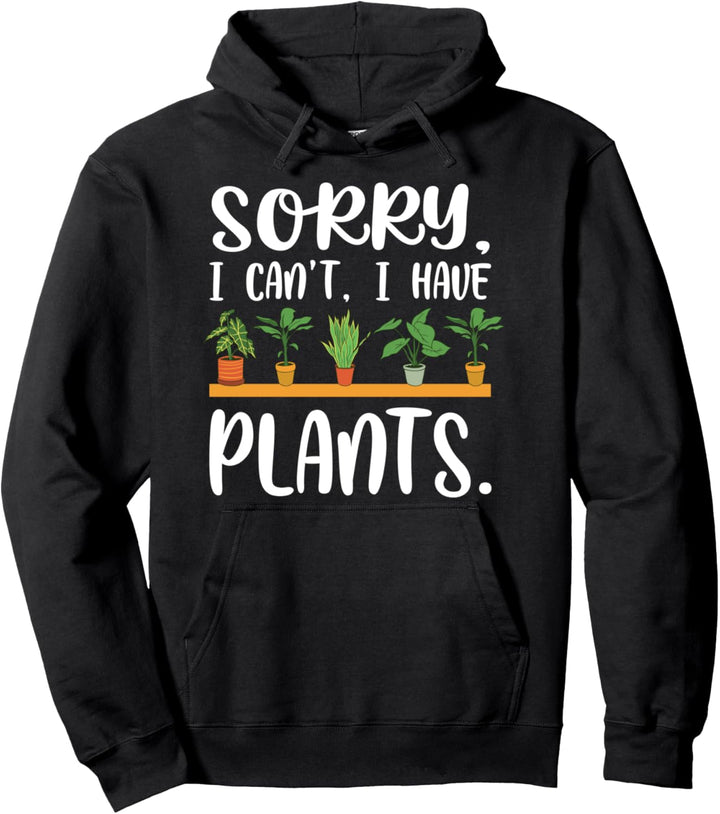Sorry I Have Plants, Funny Plant Saying, Cute Plant Lover Pullover Hoodie
