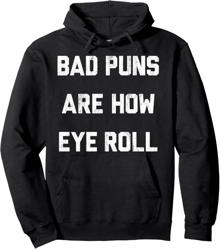 Bad Puns Are How Eye Roll Text Pullover Hoodie