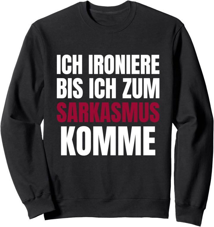 Ich Ironiere Bis Ich Zum Sarkasmus Komme Lustiger Spruch Sweatshirt