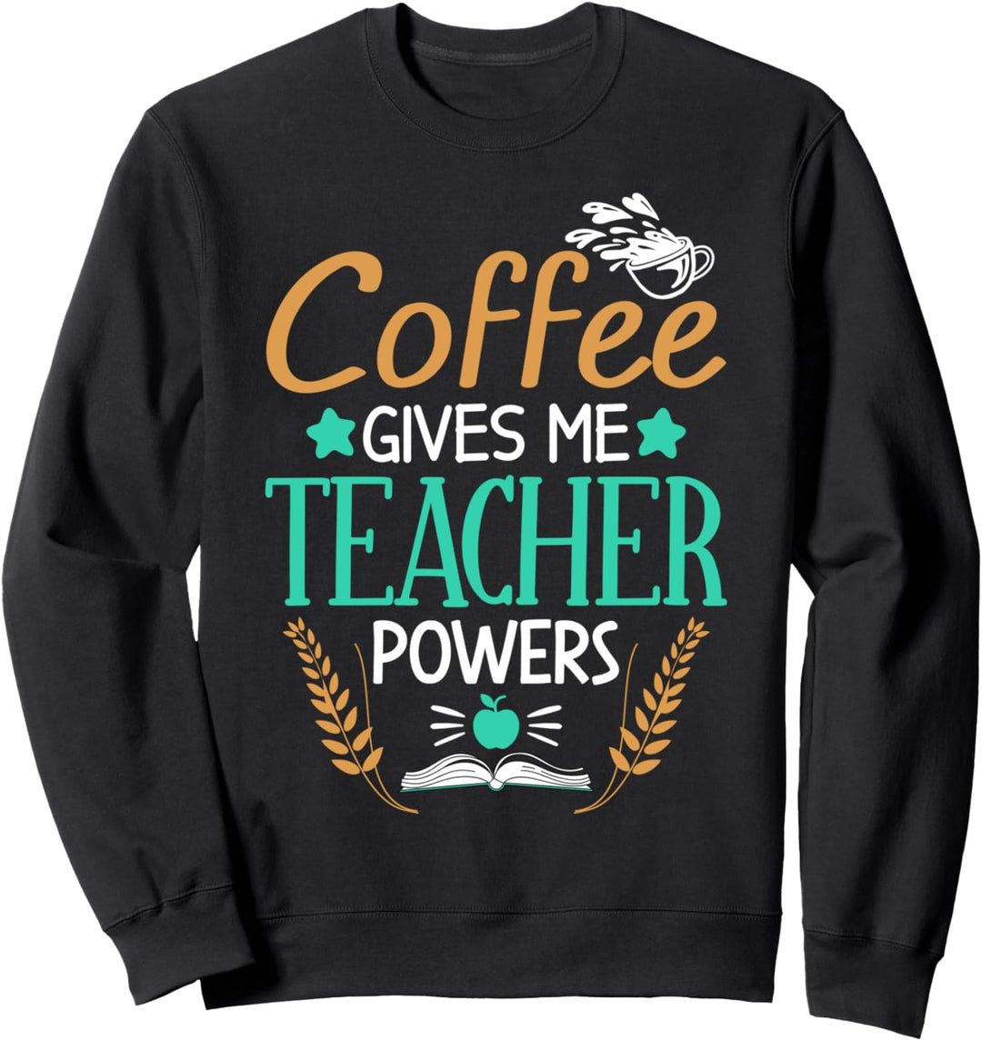 Kaffee verleiht mir Lehrerkompetenz Sweatshirt