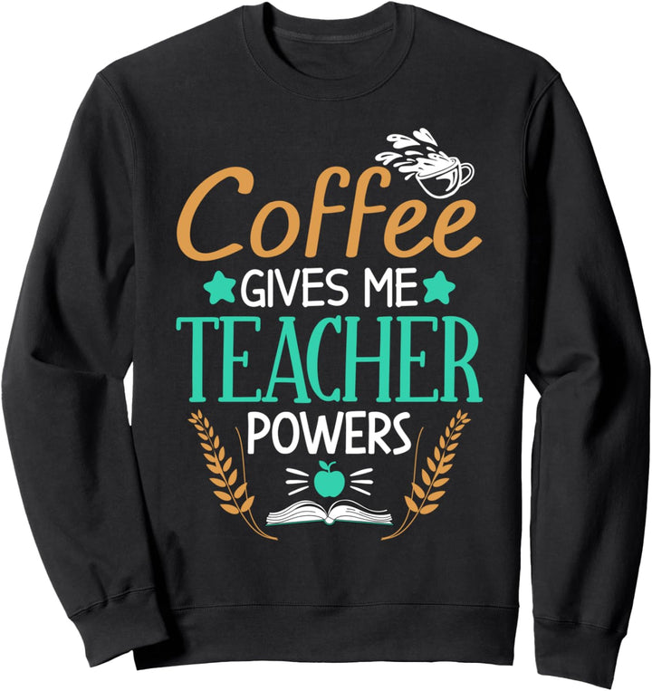 Kaffee verleiht mir Lehrerkompetenz Sweatshirt