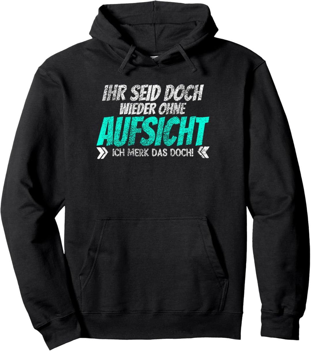 Ihr seid doch wieder ohne Aufsicht, witziges Spruch Pullover Hoodie
