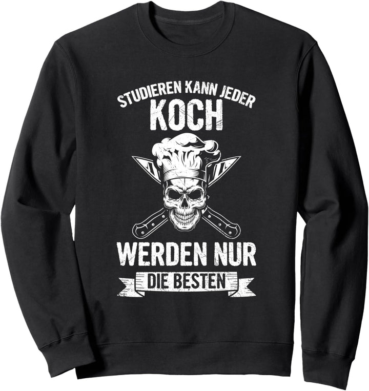 Studieren Kann Jeder Koch Werden Nur Die Besten Chefkoch Sweatshirt
