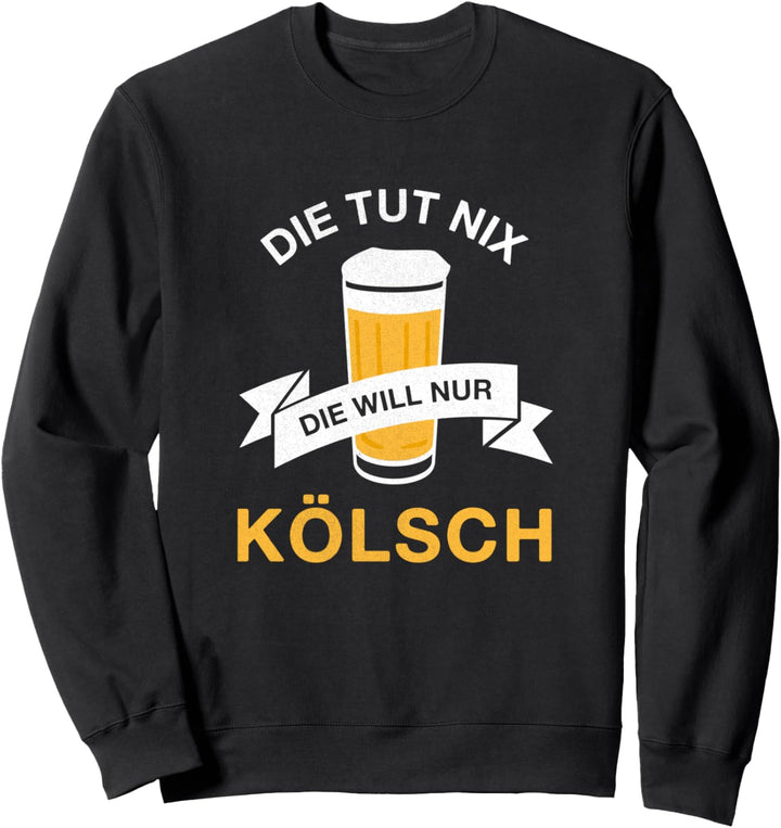 Die tut nix die will nur Kölsch Saufen Junggesellenabschied Sweatshirt