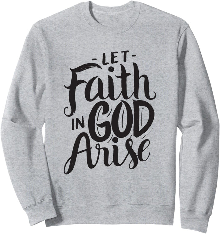Let Faith in God Arise - Christian Sweatshirt