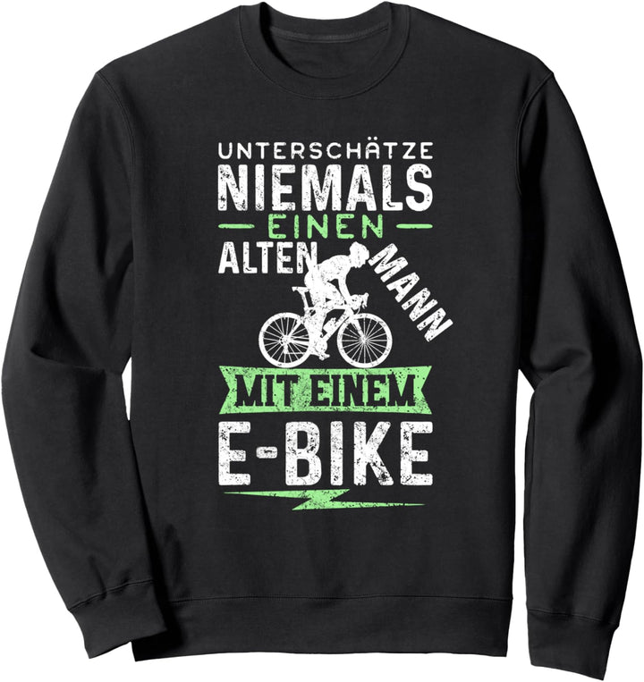 Unterschätze niemals einen alten Mann mit einem E-Bike Sweatshirt