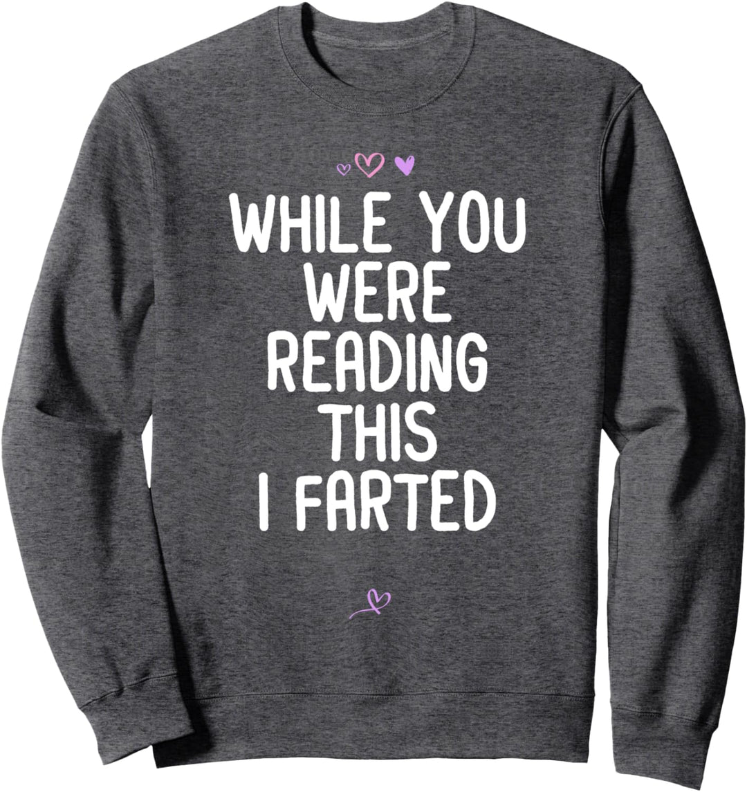 Funny While You Were Reading This I Farted Geschenk für Freunde Sweatshirt
