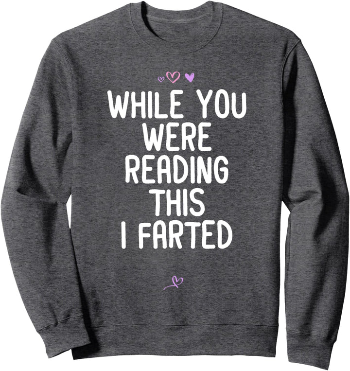 Funny While You Were Reading This I Farted Geschenk für Freunde Sweatshirt