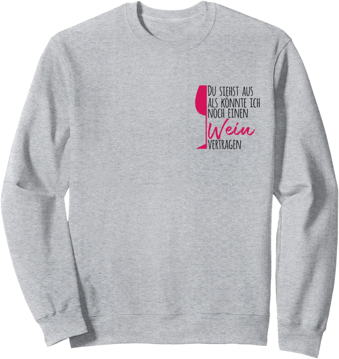 Du siehst aus als könnte ich noch einen Wein vertragen Sweatshirt