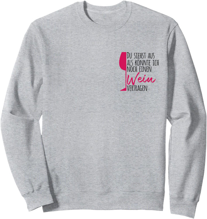 Du siehst aus als könnte ich noch einen Wein vertragen Sweatshirt