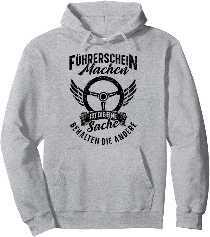 Führerschein Machen Ist Die Eine Sache Behalten Die Andere Pullover Hoodie