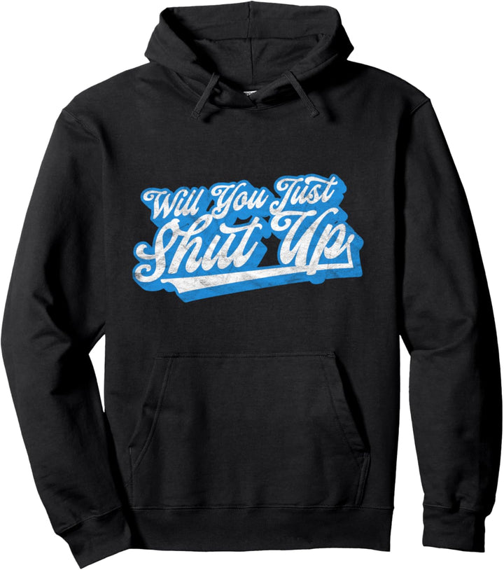 Will You Just Shut Up? Funny Anti-Trump Retro Distressed Pullover Hoodie