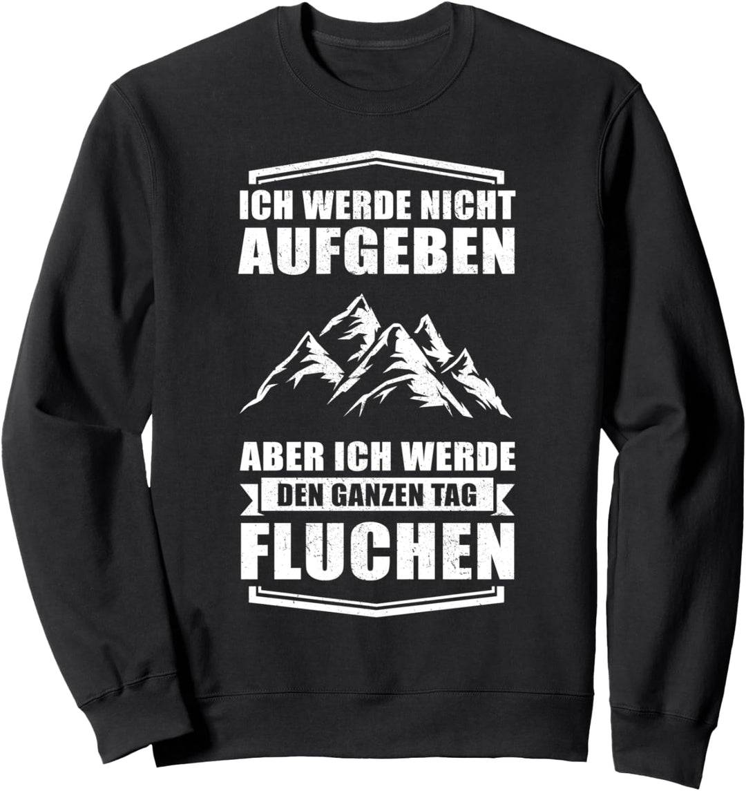 Wandern in den Alpen - Ich werde nicht aufgeben Sweatshirt