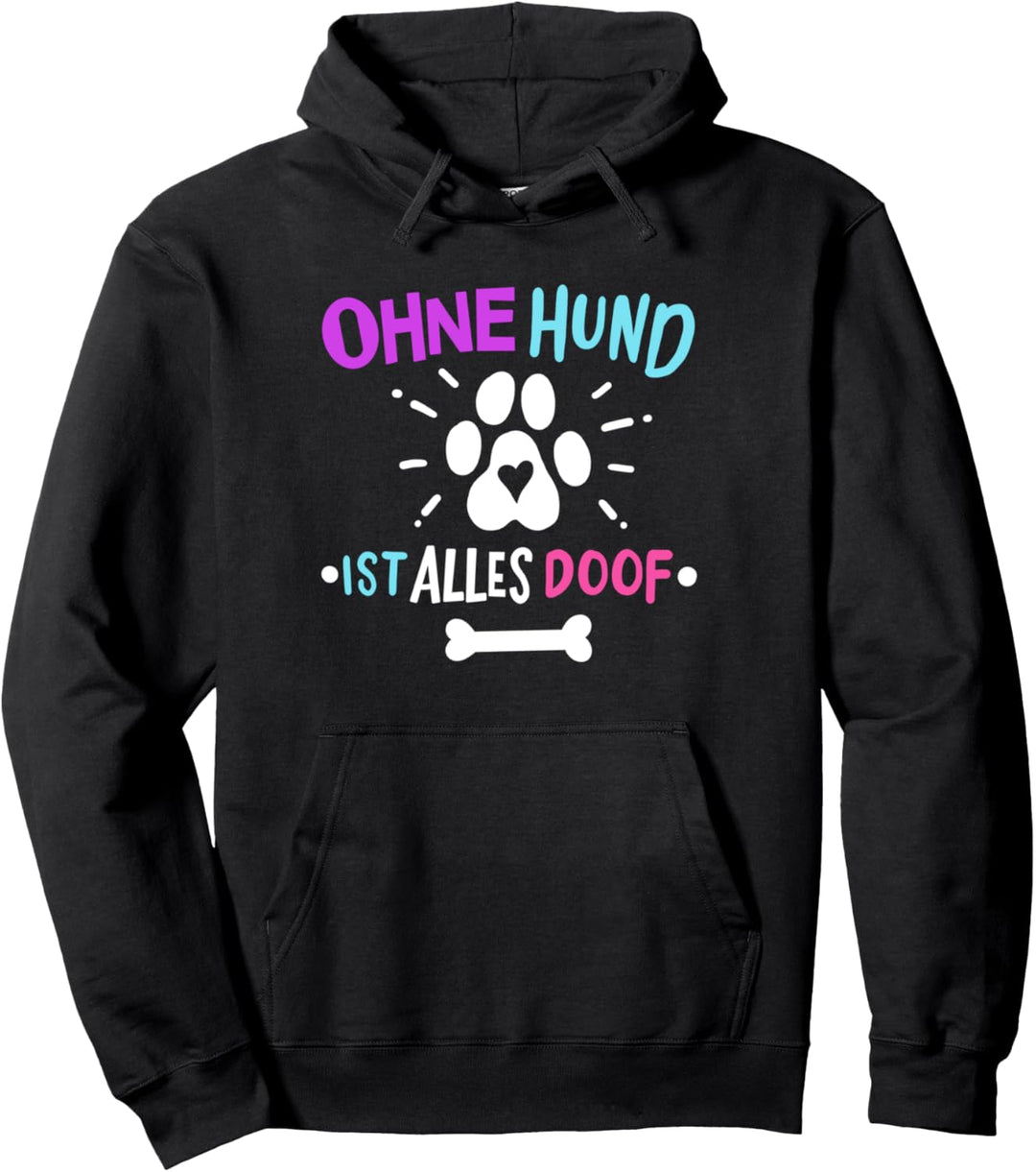 Hunde Hund Ohne Hund ist alles doof Pullover Hoodie