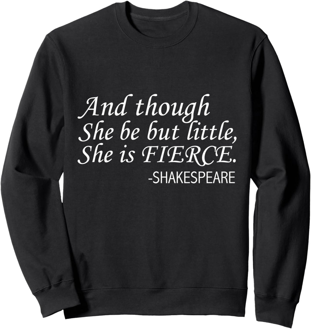 And Though She Be But Little She is Fierce Shakespeare Zitat Sweatshirt