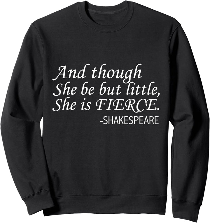 And Though She Be But Little She is Fierce Shakespeare Zitat Sweatshirt