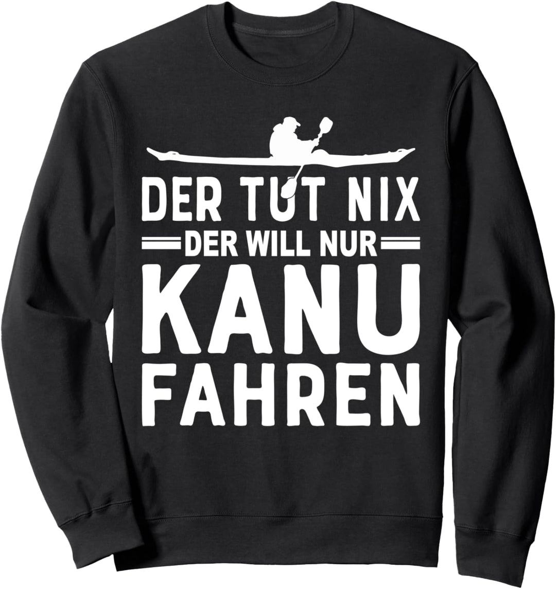Der tut nix der will nur Kanu fahren - Kanufahrer Sweatshirt