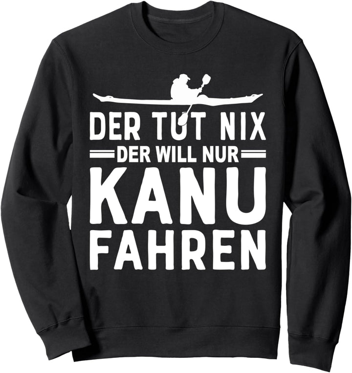 Der tut nix der will nur Kanu fahren - Kanufahrer Sweatshirt