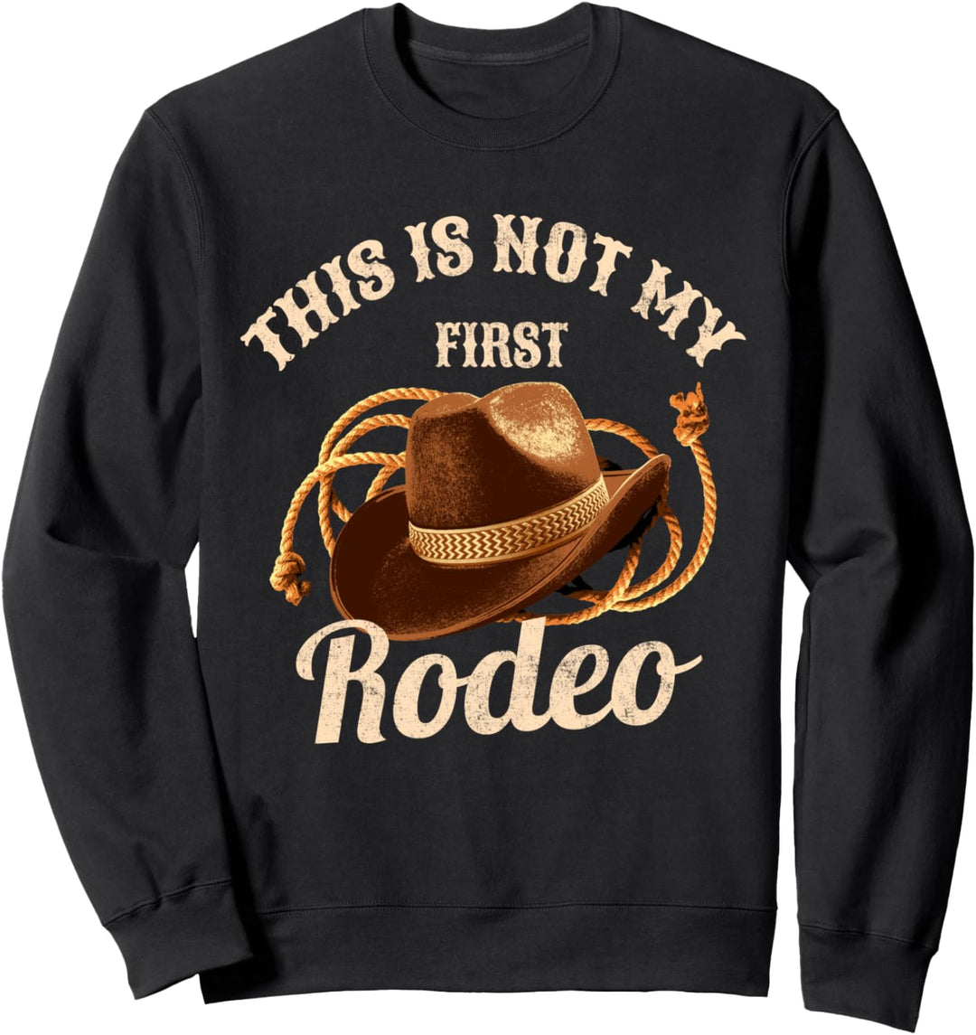 This is not my first Rodeo - Cowboy Cowgirl Country Sweatshirt
