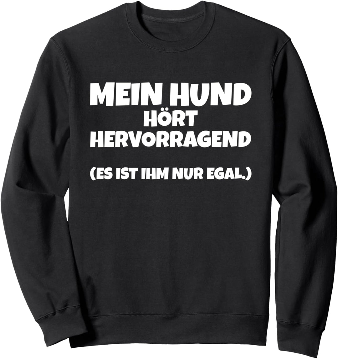 Hundebesitzer Spruch "Mein Hund hört hervorragend" Geschenk Sweatshirt