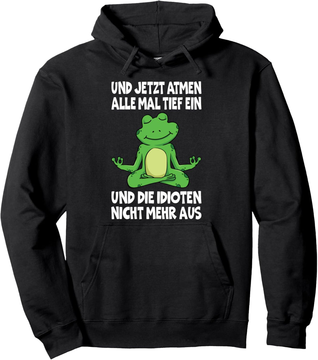 Und Jetzt Atmen Alle Mal Tief Ein | Frosch Lustiges Spruch Pullover Hoodie