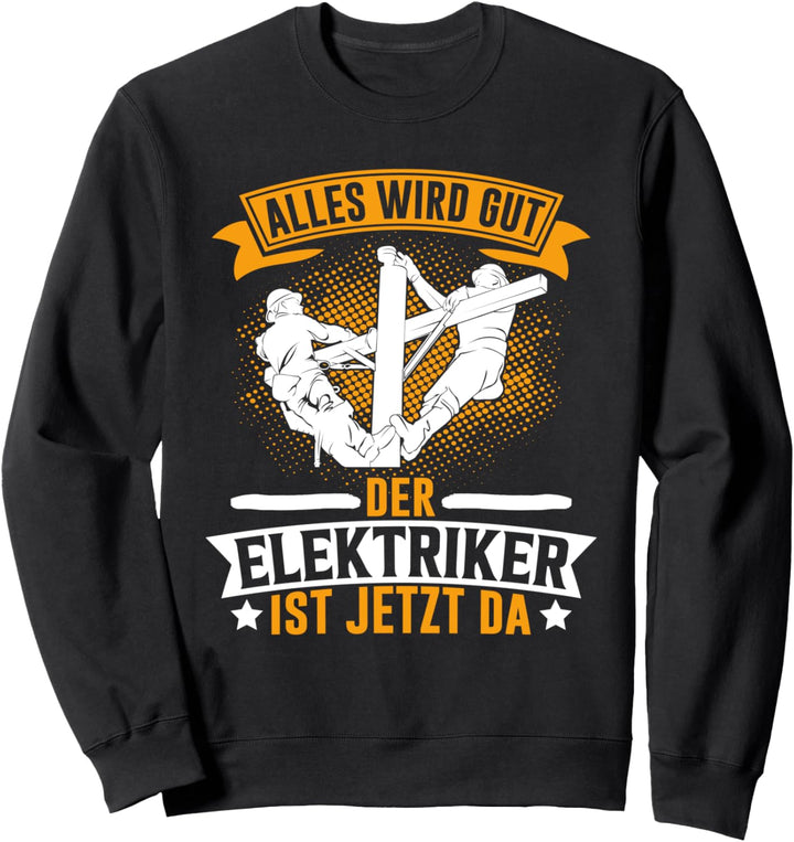 Alles wird gut der Elektriker ist jetzt da Widerstand Sweatshirt