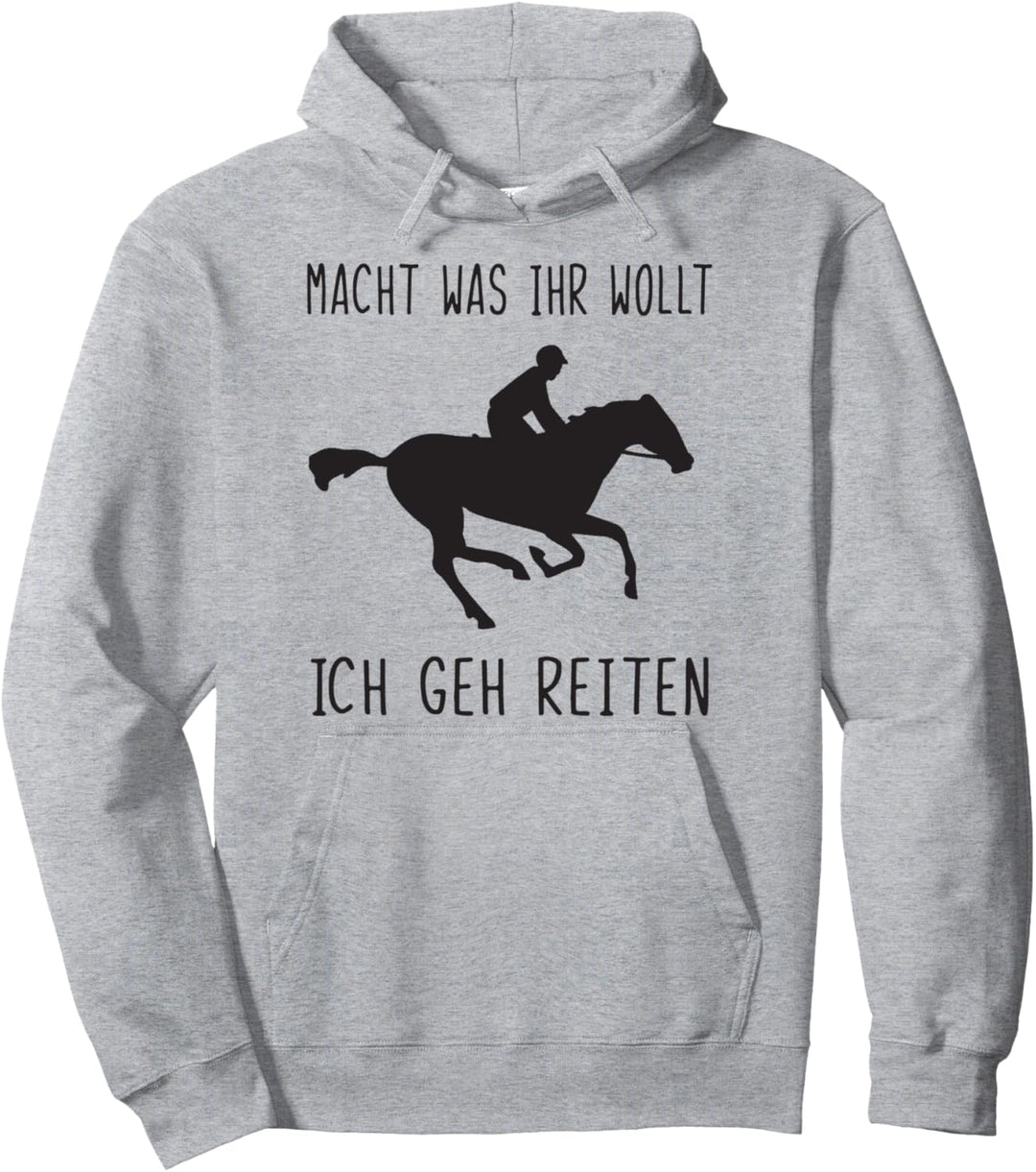 Pferde Spruch Macht Was Ihr Wollt Ich Geh Reiten Pullover Hoodie