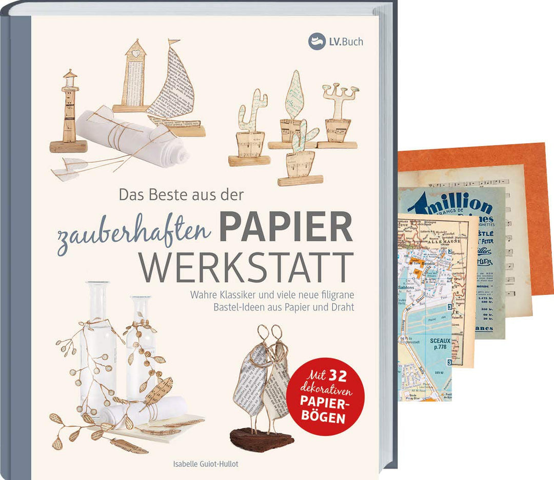 Das Beste aus der zauberhaften Papierwerkstatt: Filigrane Bastelideen aus Papier und Draht. 54 Baste