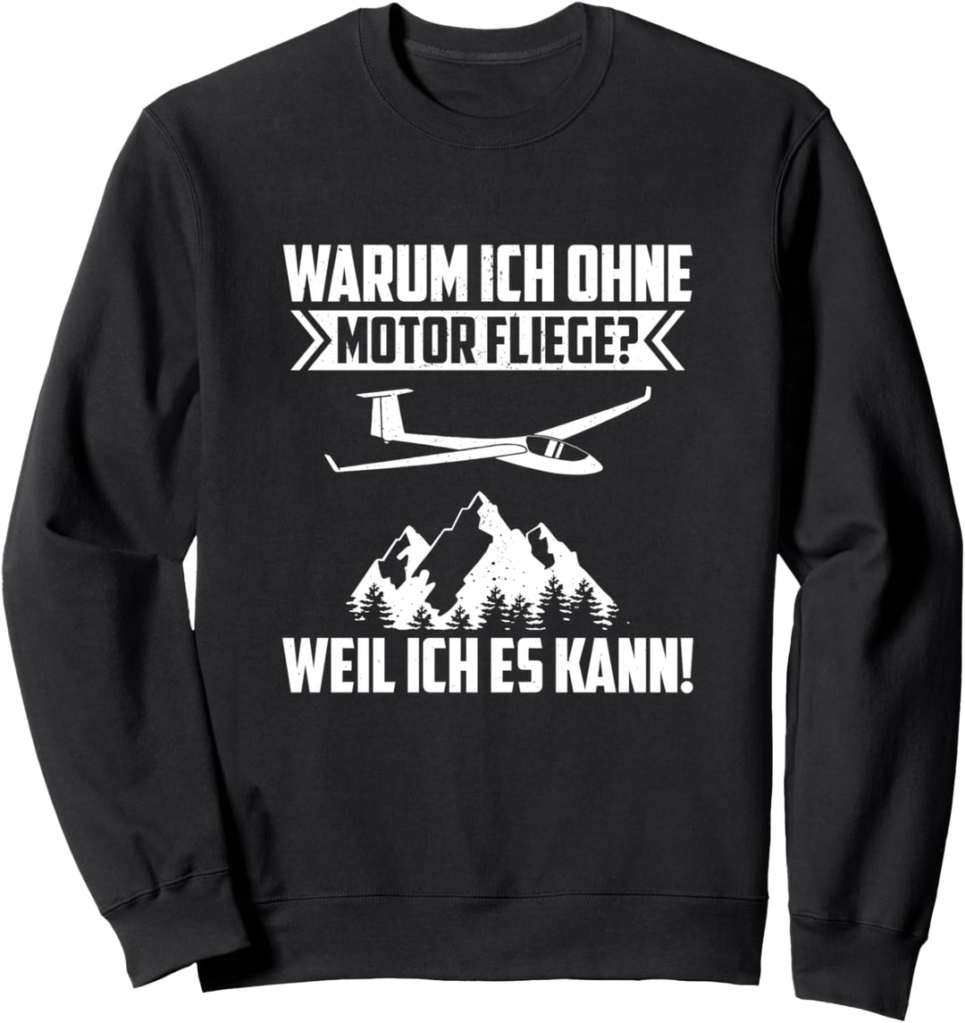 Warum ich ohne Motor fliege? - Segelflug Segelflieger Sweatshirt