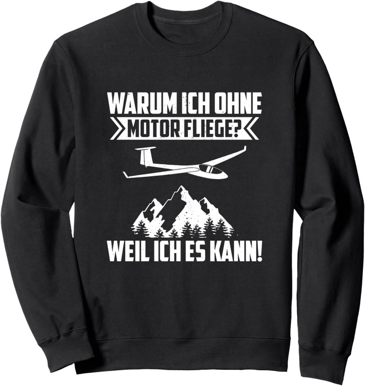 Warum ich ohne Motor fliege? - Segelflug Segelflieger Sweatshirt