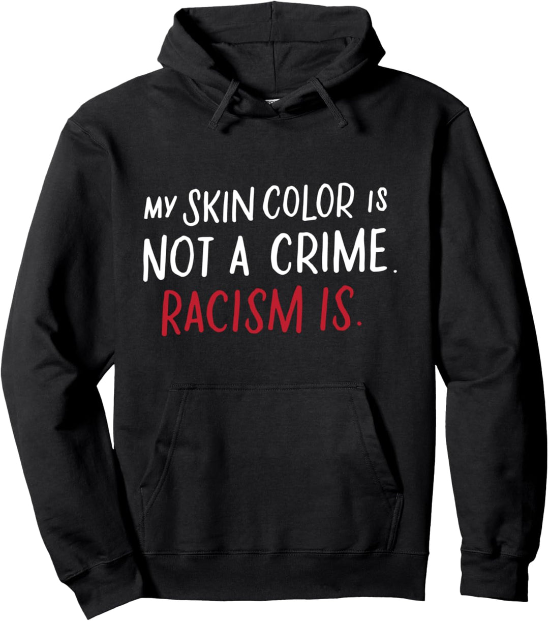 Meine Hautfarbe ist Kein Verbrechen Rassismus ist Gleichheit Pullover Hoodie
