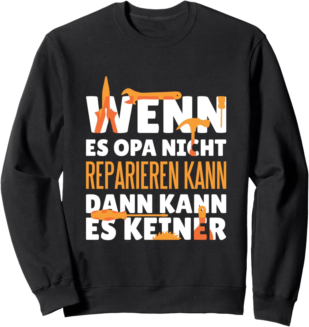 Wenn es Opa es nicht reparieren kann, dann kann es keiner Sweatshirt