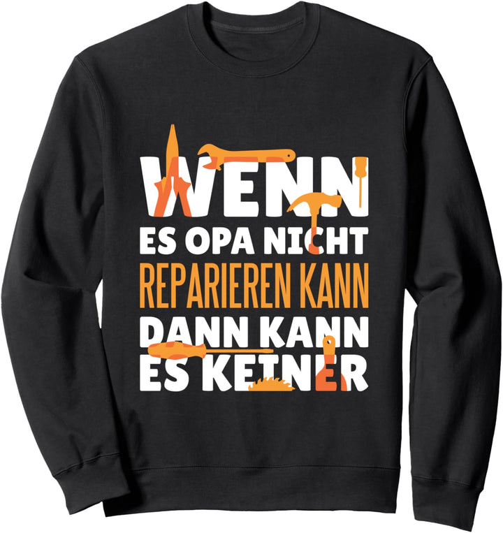 Wenn es Opa es nicht reparieren kann, dann kann es keiner Sweatshirt