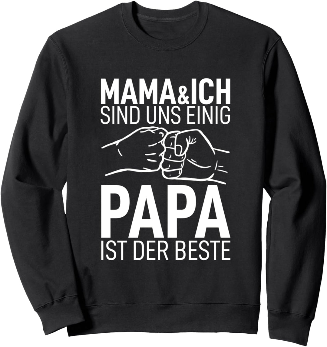 Mama und Ich sind uns Einig Papa ist der Beste Dad der Welt Sweatshirt