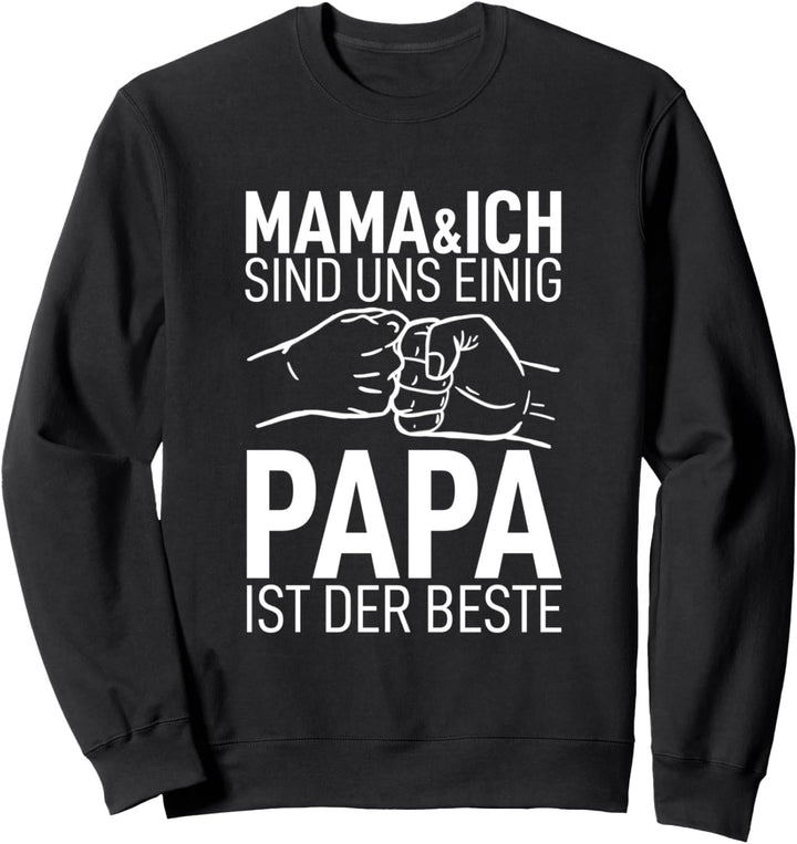 Mama und Ich sind uns Einig Papa ist der Beste Dad der Welt Sweatshirt