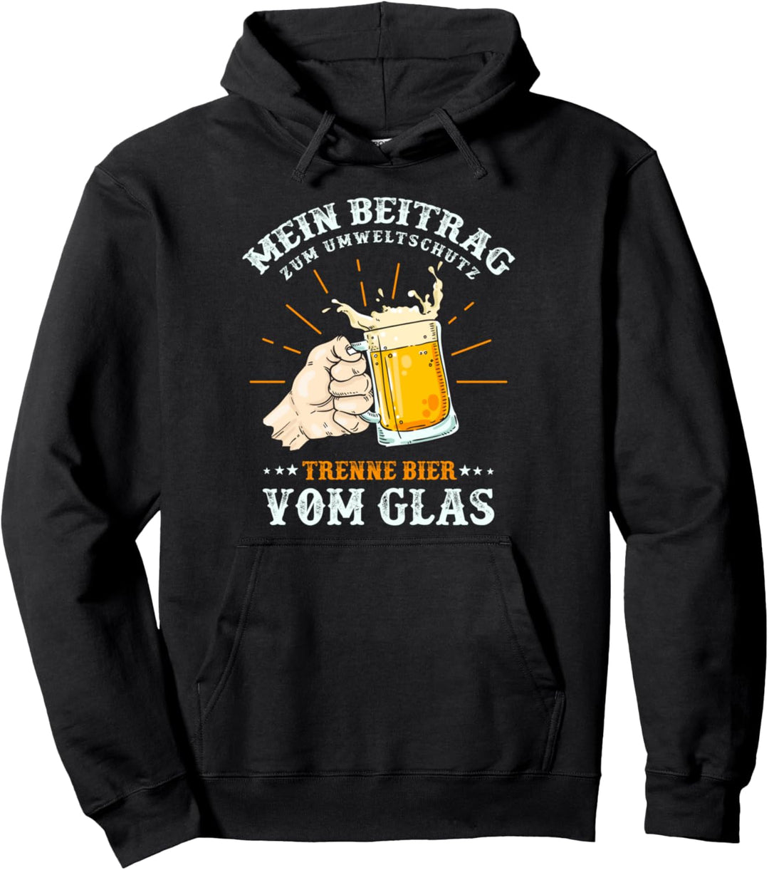 Bier Sauf & Party Sprüche Umweltschutz Trenne Bier Glas Pullover Hoodie