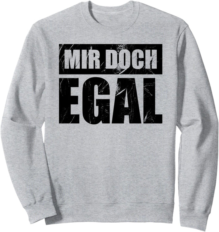 Mir Doch Egal T-Shirt I Egal Einerlei Gleichgültig Schnuppe Sweatshirt