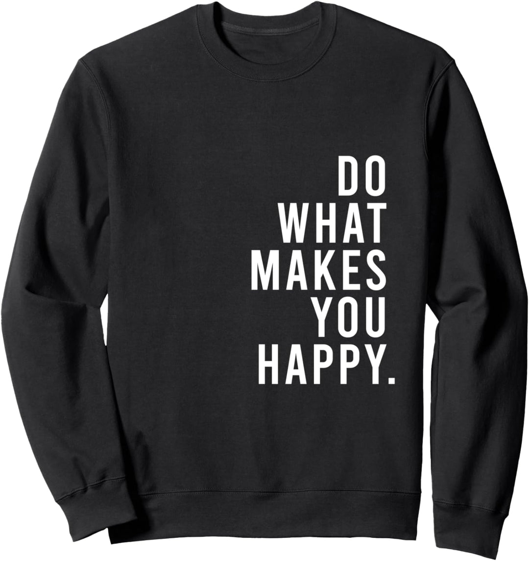DO WHAT MAKES YOU HAPPY Statement Mindset Lifestyle Sweatshirt