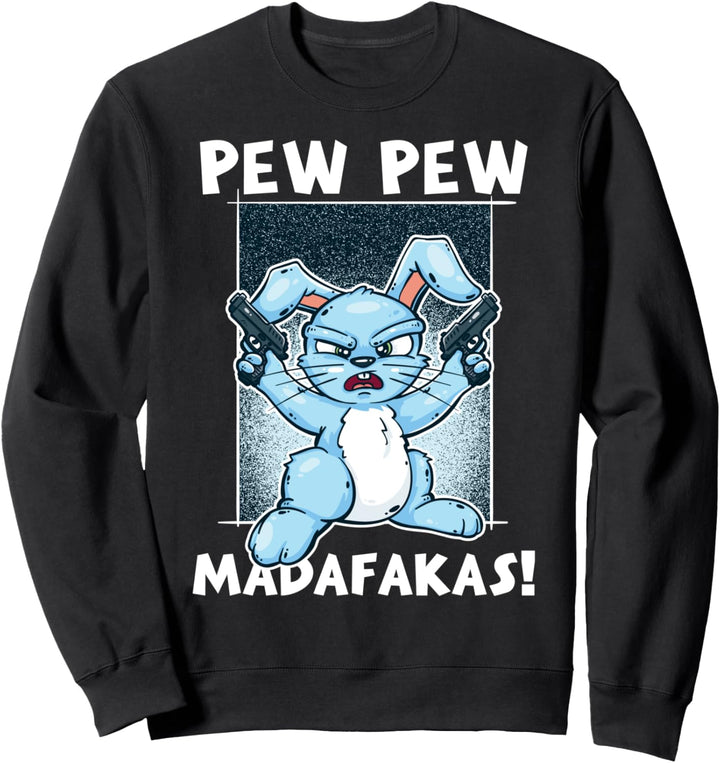 Pew Pew Madafakas Funny Crazy Rabbit Lustiger Hase Geschenk Sweatshirt
