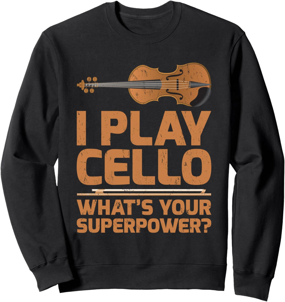 Funny I Play Cello What's Your Superpower Sweatshirt