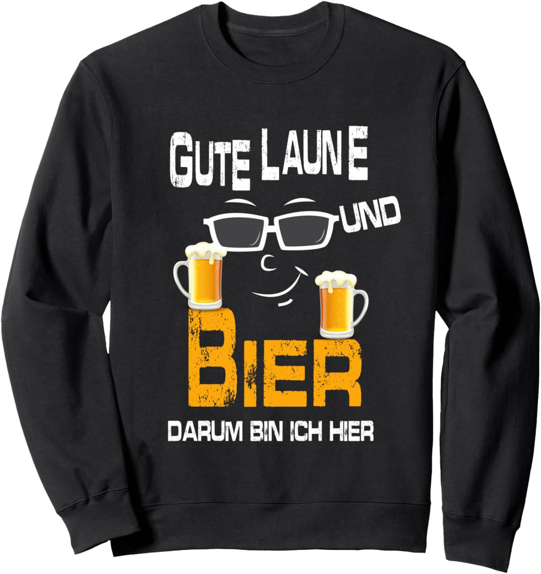 Gute Laune und Bier darum bin ich hier Hackedicht Biermarke Sweatshirt