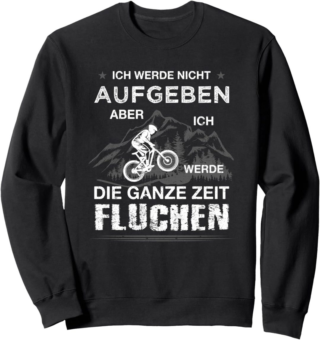 Ich werde nicht aufgeben MTB Mountainbike Radfahrer Spruch Sweatshirt