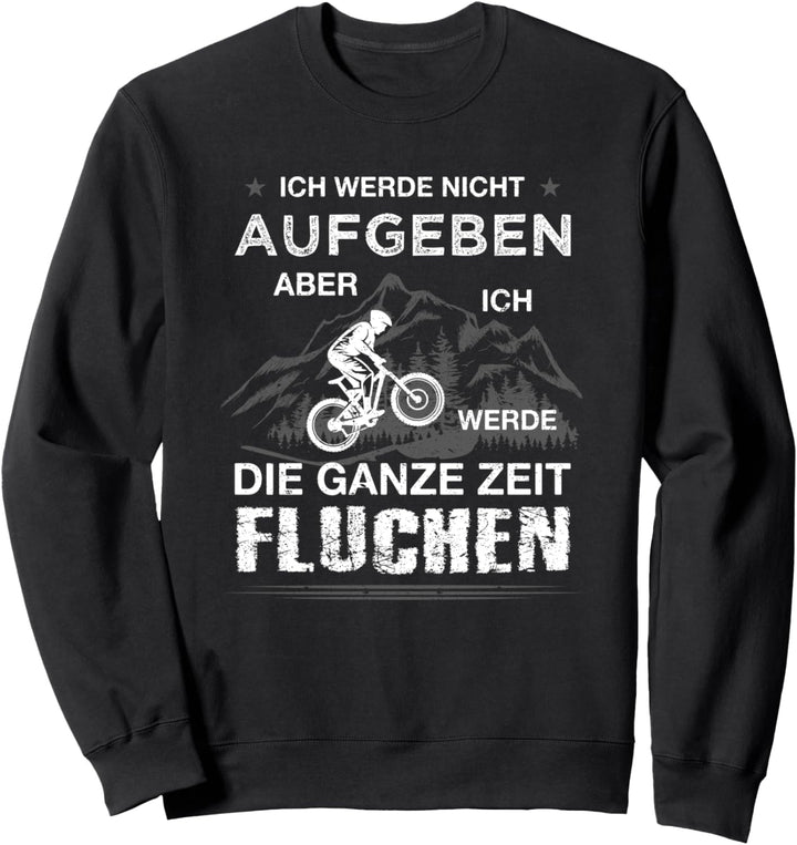 Ich werde nicht aufgeben MTB Mountainbike Radfahrer Spruch Sweatshirt