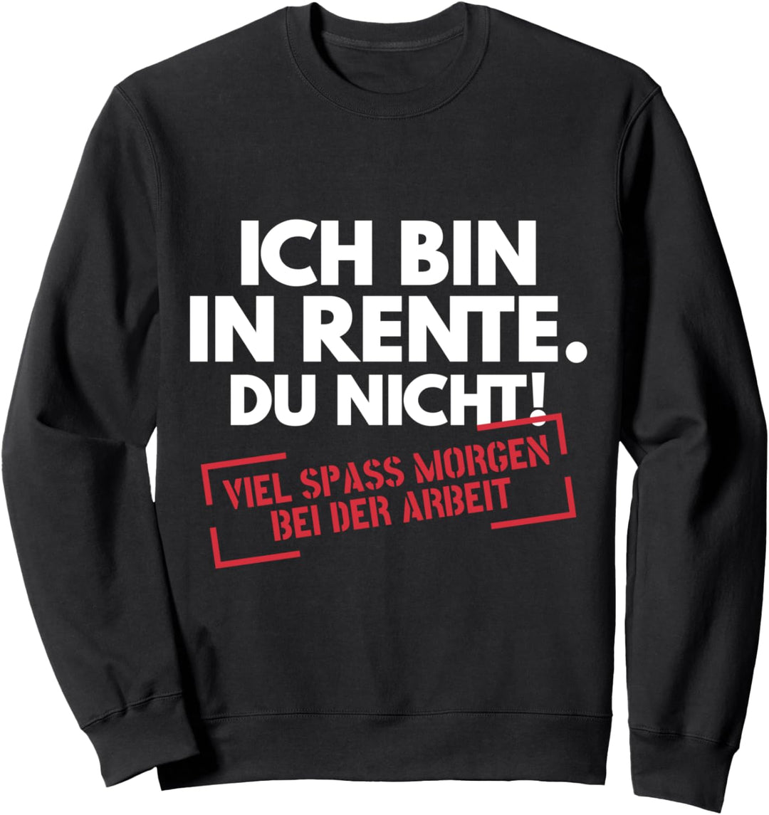 Rentner Ruhestand Renteneintritt Ich Bin In Rente Du Nicht Sweatshirt