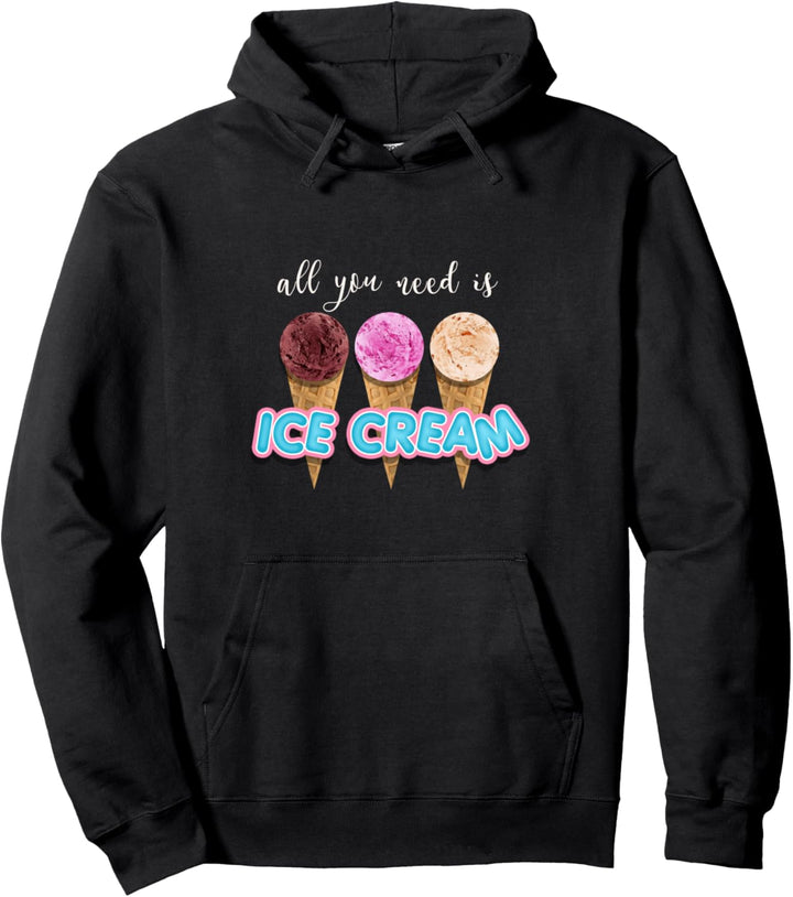 Alles, was Sie brauchen ist Eiscreme Geschenk Fun Pullover Hoodie